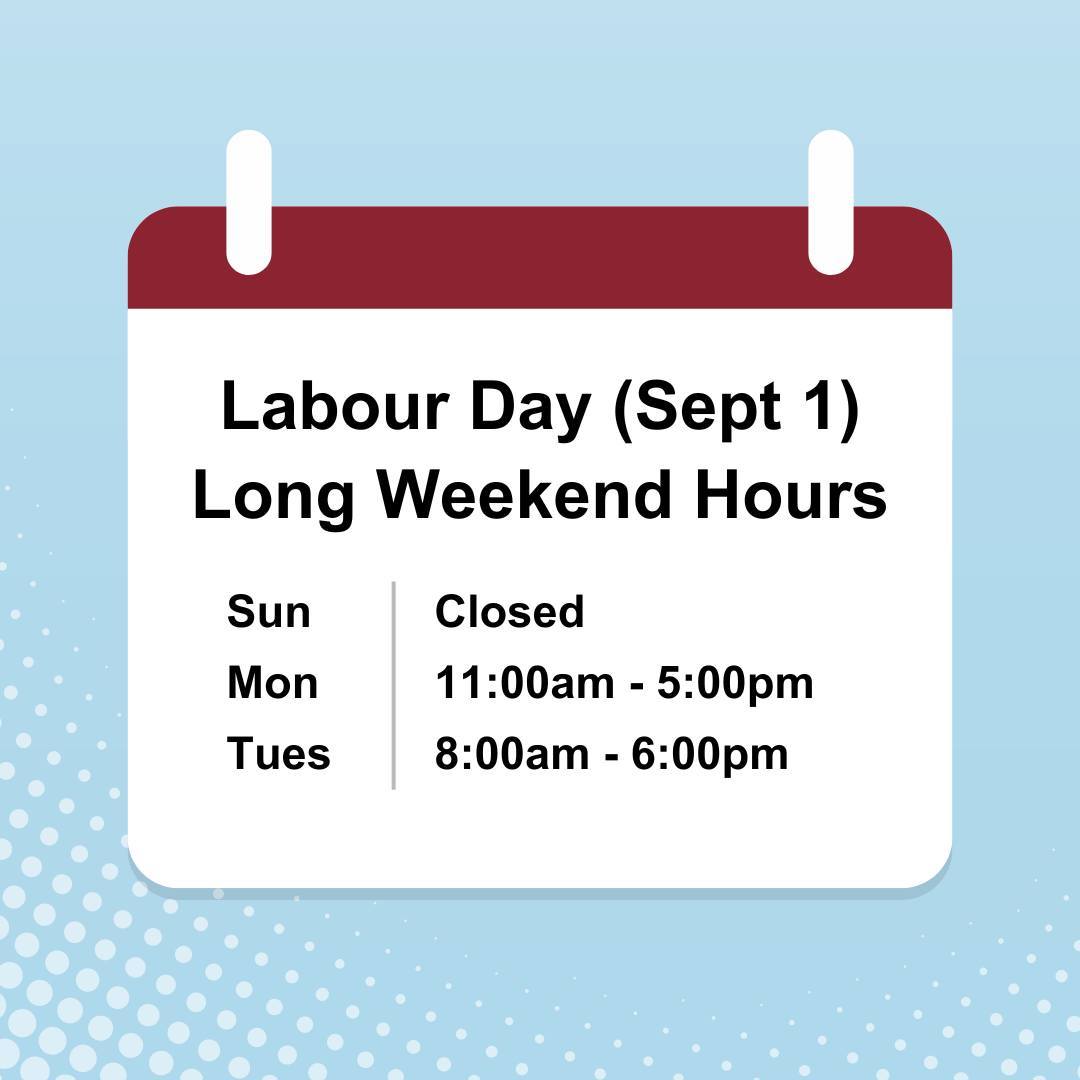 Labour Day hours: Sunday (closed), Monday 11am-5pm, Tuesday 8am-6pm.