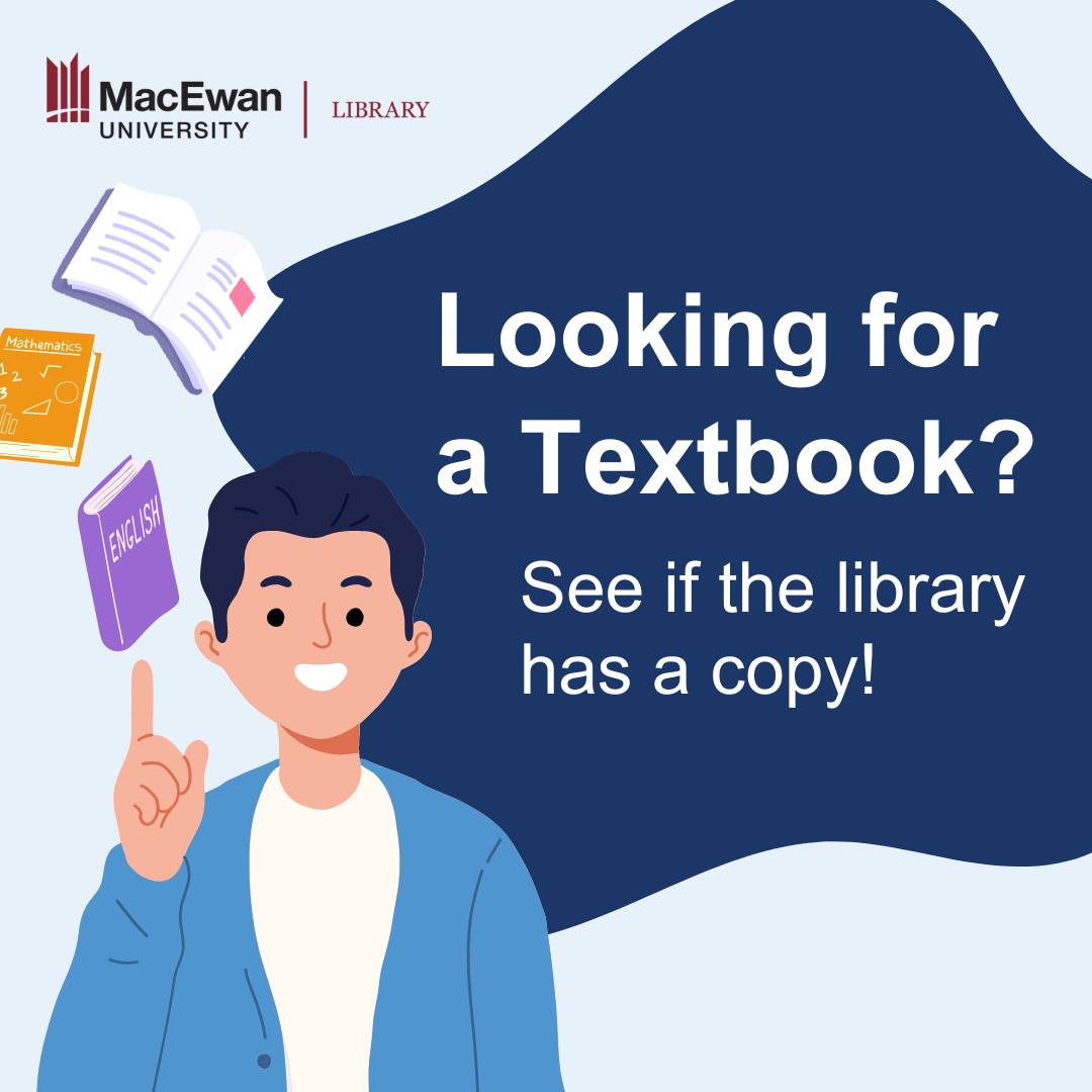 Did you know you can borrow textbooks from the library? We have copies of most required textbooks available for 4 hour loans. Learn more at library.macewan.ca/types-of-resources/textbooks