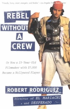 Rebel Without a Crew: Or How a 23-Year-Old Filmmaker With $7,000 Became a Hollywood Player