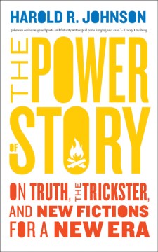 The Power of Story on Truth, the Trickster, and New Fictions for a New Era